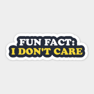 Fun Fact: I Don't Care Sticker