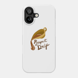 Respect the Drip, Gravy Boat, Gravy Design Phone Case