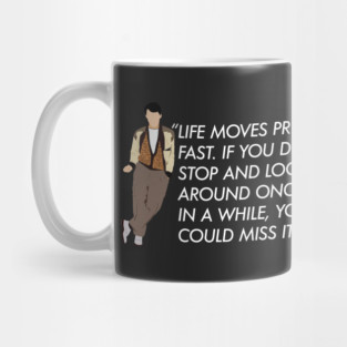 Life moves pretty fast - Ferris Bueller quote Mug