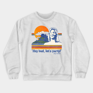 Hey Bud, Let's Party! Spicoli Quote Crewneck Sweatshirt