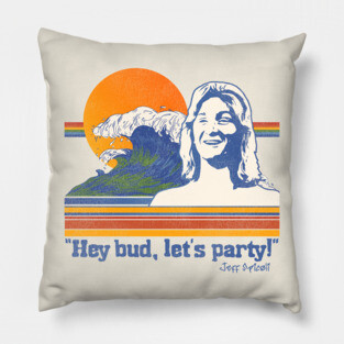 Hey Bud, Let's Party! Spicoli Quote Pillow