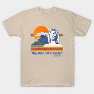 Hey Bud, Let's Party! Spicoli Quote T-Shirt