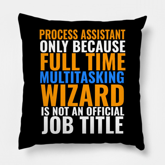 Process Assistant Not An Actual Job TItle Pillow by belownormal