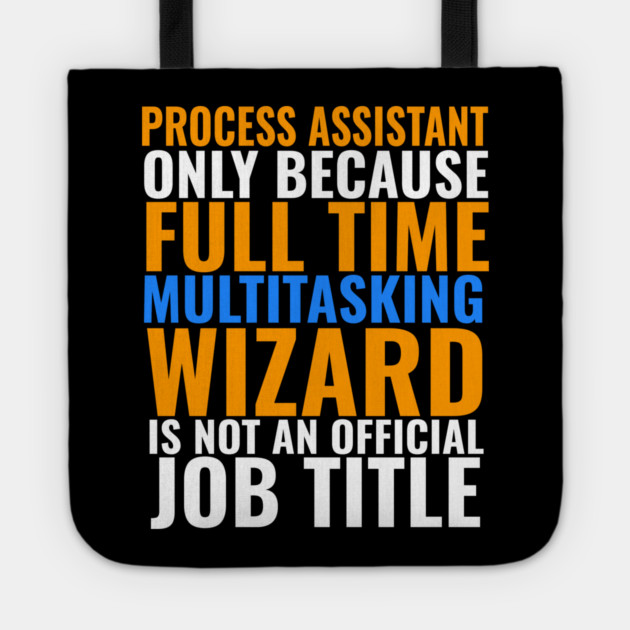 Process Assistant Not An Actual Job TItle Tote by belownormal