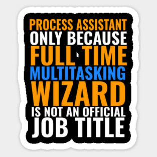 Process Assistant Not An Actual Job TItle Sticker