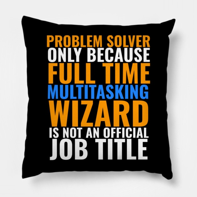 Problem Solver Not An Actual Job Title Pillow by belownormal