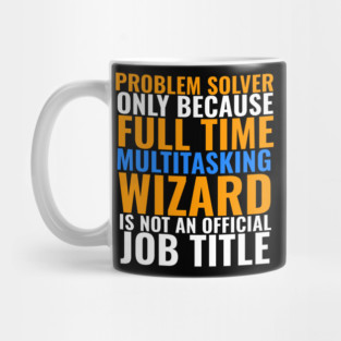 Problem Solver Not An Actual Job Title Mug