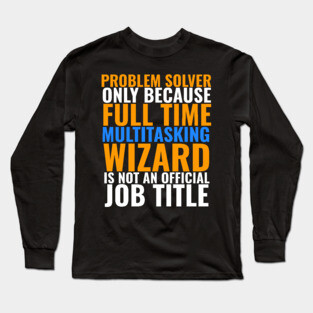Problem Solver Not An Actual Job Title Long Sleeve T-Shirt