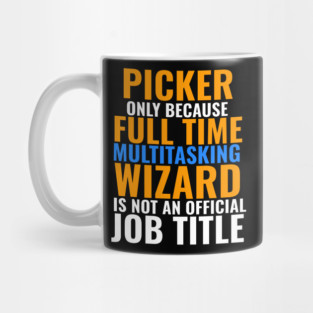 Picker Not An Official Job Title Mug