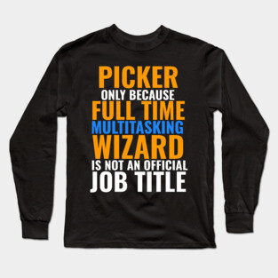Picker Not An Official Job Title Long Sleeve T-Shirt