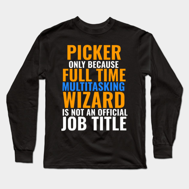 Picker Not An Official Job Title Long Sleeve T-Shirt by belownormal