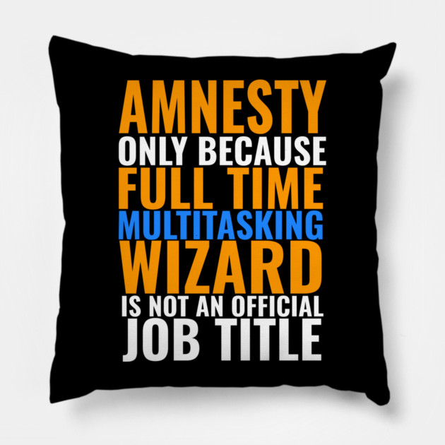Amnesty Not An Official Job Title Pillow by belownormal