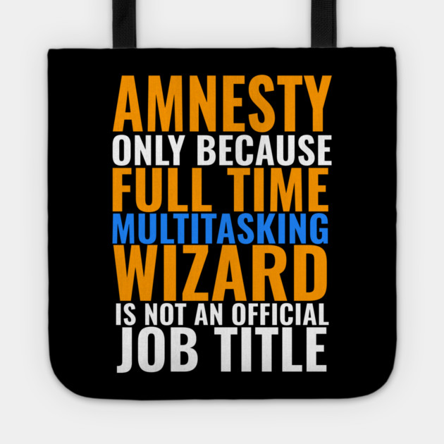 Amnesty Not An Official Job Title Tote by belownormal