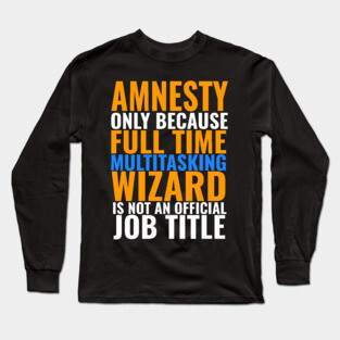 Amnesty Not An Official Job Title Long Sleeve T-Shirt