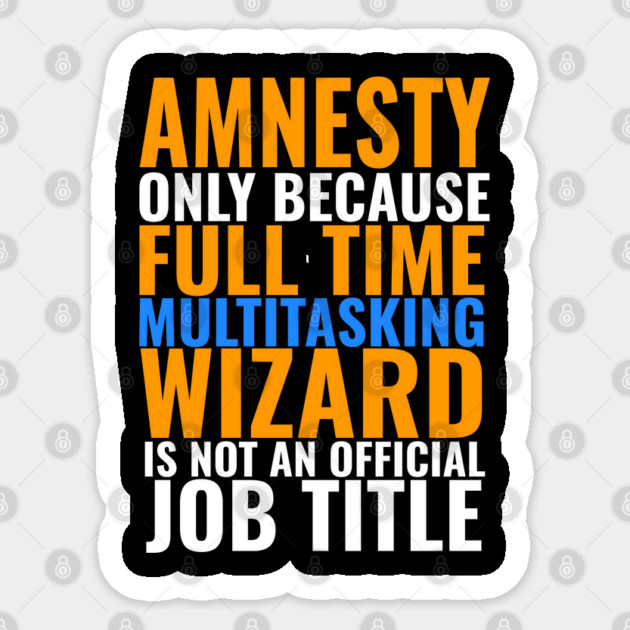 Amnesty Not An Official Job Title Sticker by belownormal