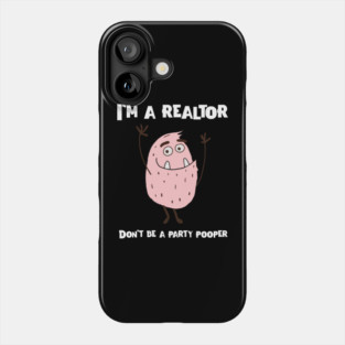 Real Estate Don't be a party pooper Phone Case