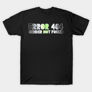 Error 404 - Gender Not Found T-Shirt