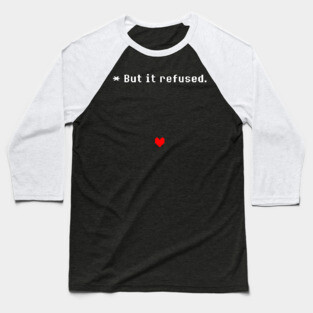 Undertale - But it refused Baseball T-Shirt