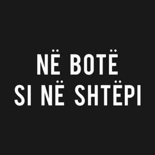 Albanian: At Home in the World  🇦🇱 T-Shirt