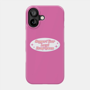 Support Your Local Drag Queen Phone Case
