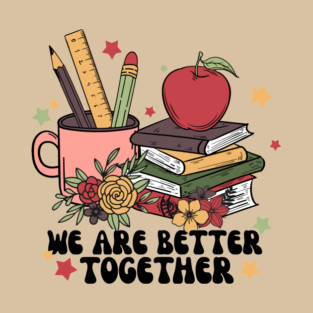 We Are Better Together Back To School T-Shirt