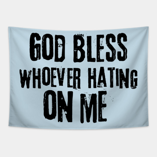 God Bless Whoever Hating On Me Tapestry by The WYLD Tribe
