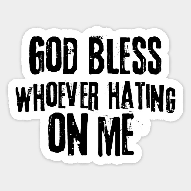God Bless Whoever Hating On Me Sticker by The WYLD Tribe