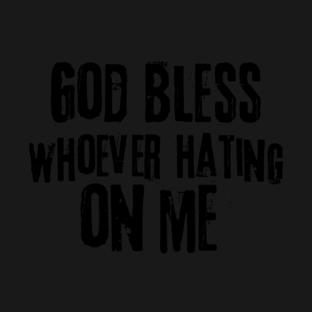 God Bless Whoever Hating On Me by The WYLD Tribe