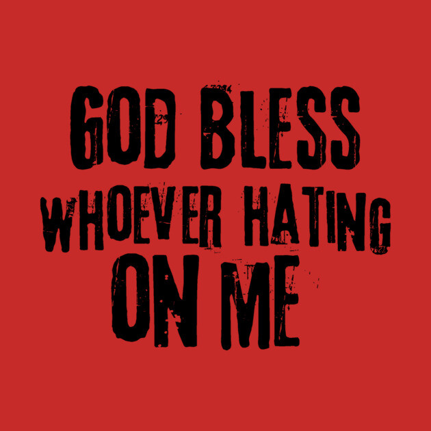 God Bless Whoever Hating On Me by The WYLD Tribe