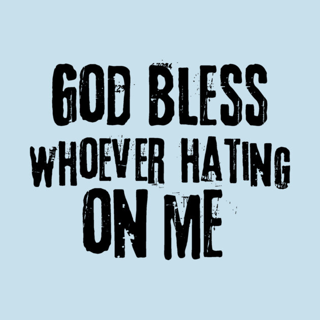 God Bless Whoever Hating On Me by The WYLD Tribe