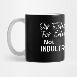 Our Schools are for Education - Not Indoctrination Mug