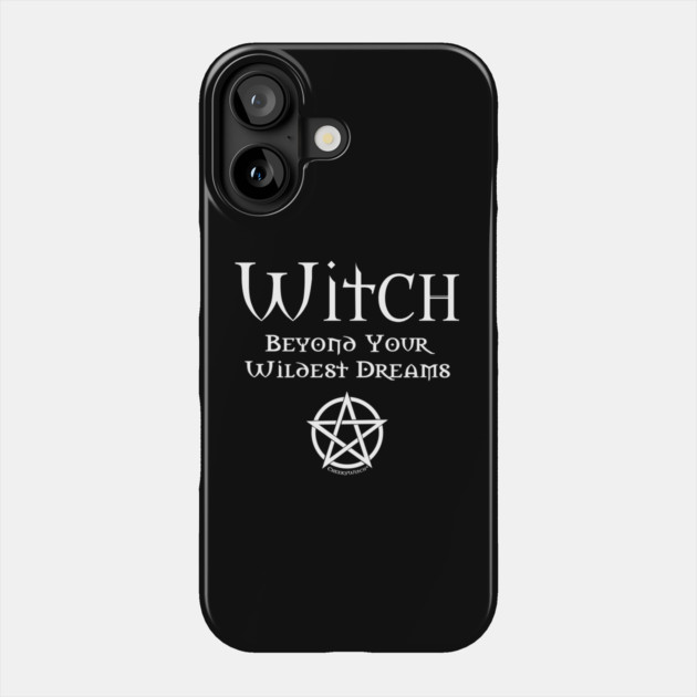 Witch Beyond Your Wildest Dreams Cheeky Witch Phone Case by Cheeky Witch