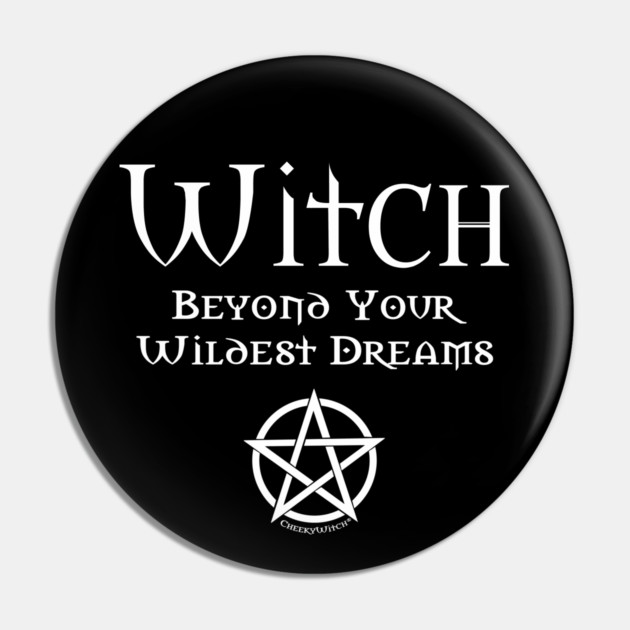 Witch Beyond Your Wildest Dreams Cheeky Witch Pin by Cheeky Witch
