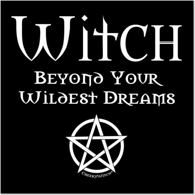 Witch Beyond Your Wildest Dreams Cheeky Witch Wall Art by Cheeky Witch