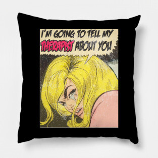 i'm going to tell my therapist about you Pillow