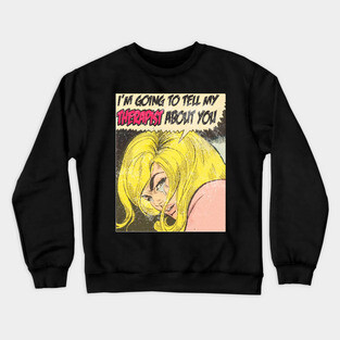i'm going to tell my therapist about you Crewneck Sweatshirt