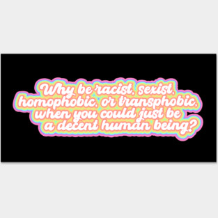 Just be a decent human being Posters and Art