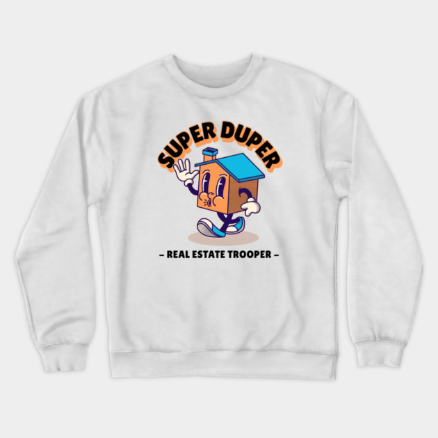 Super Duper Real Estate Trooper Crewneck Sweatshirt by REG