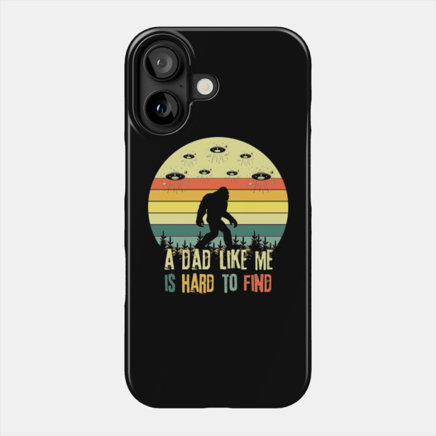 Bigfoot A Dad Like Me is Hard To Find Phone Case by The WYLD Tribe