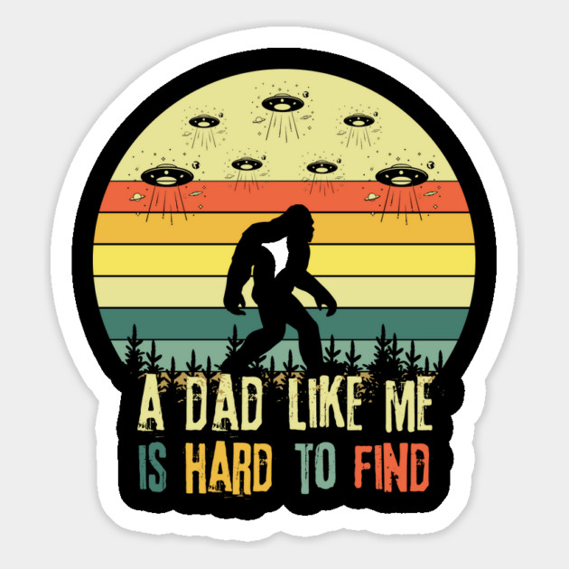 Bigfoot A Dad Like Me is Hard To Find Magnet by The WYLD Tribe