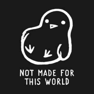 Not Made For This World T-Shirt