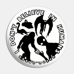 I Don't Believe In Humans (Black Shadow Cryptids) Pin