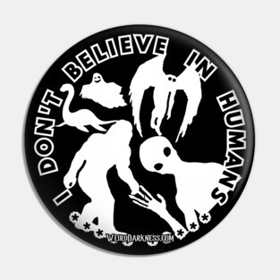 I Don't Believe In Humans (White Shadow Cryptids) Pin