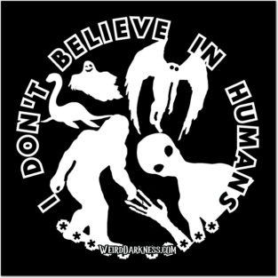 I Don't Believe In Humans (White Shadow Cryptids) Posters and Art