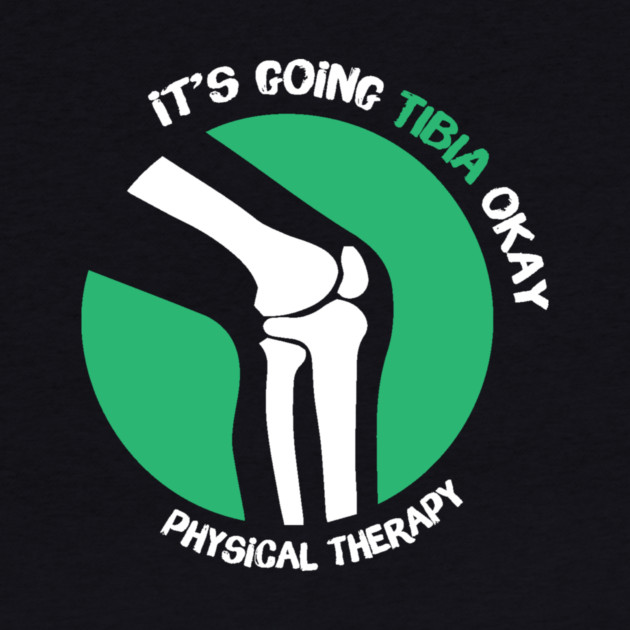 It's Going Tibia Okay Physical Therapy by The WYLD Tribe