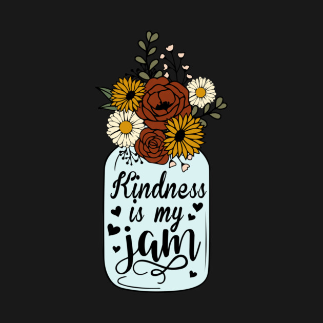 Floral Kindness is My Jam by The WYLD Tribe