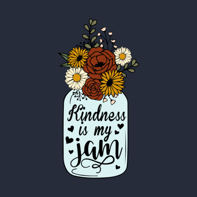 Floral Kindness is My Jam by The WYLD Tribe