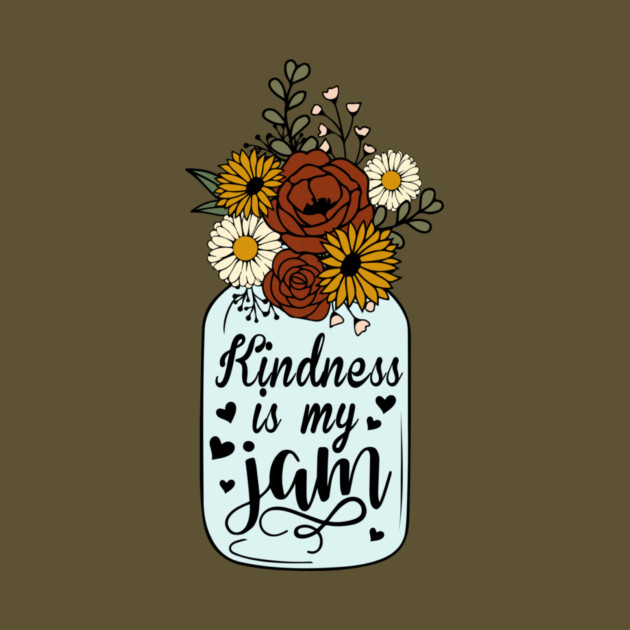 Floral Kindness is My Jam by The WYLD Tribe