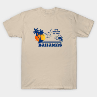 Better in the bahamas T-Shirt