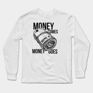 Money comes money goes Long Sleeve T-Shirt